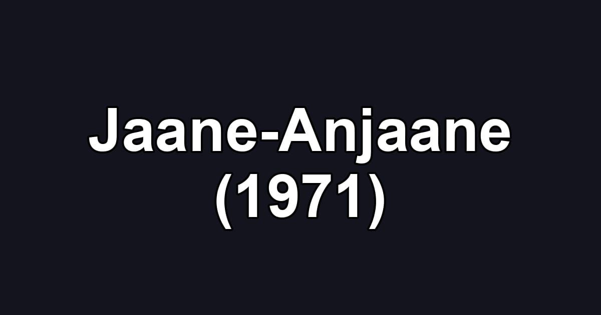 Jaane-Anjaane (1971)