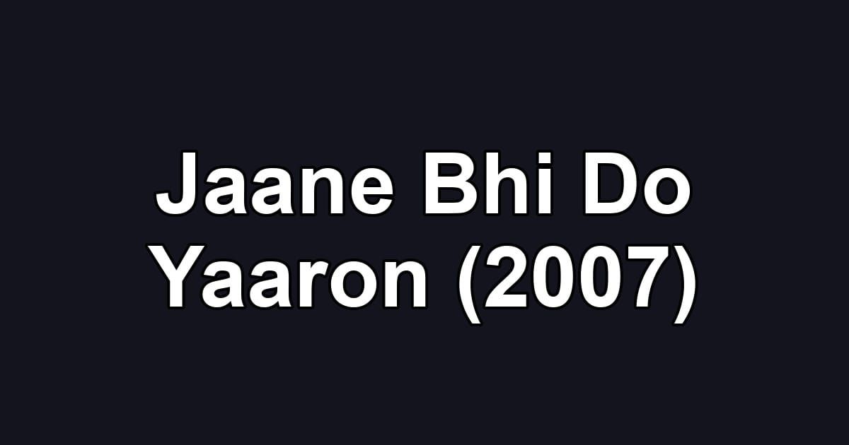 Jaane Bhi Do Yaaron (2007)