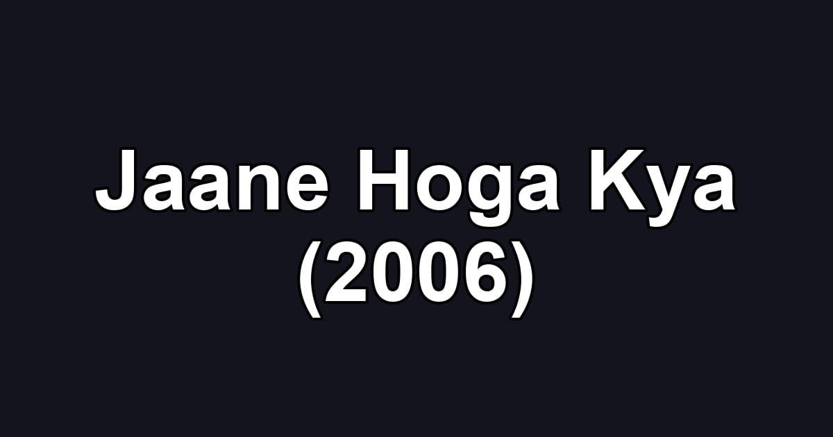 Jaane Hoga Kya (2006)