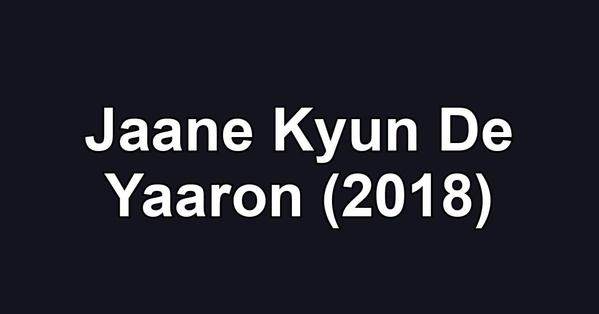 Jaane Kyun De Yaaron (2018)