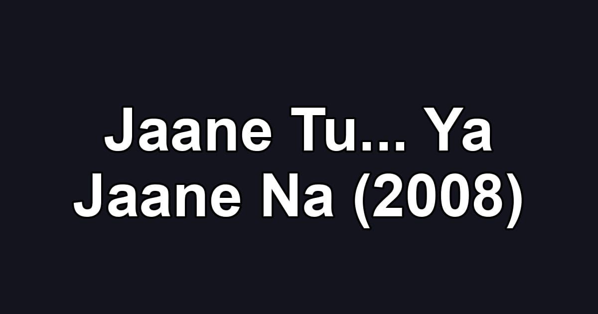 Jaane Tu... Ya Jaane Na (2008)