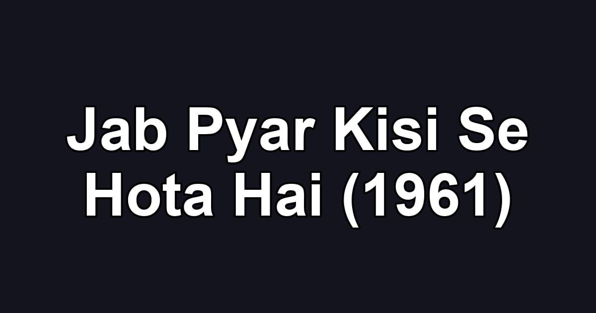 Jab Pyar Kisi Se Hota Hai (1961)