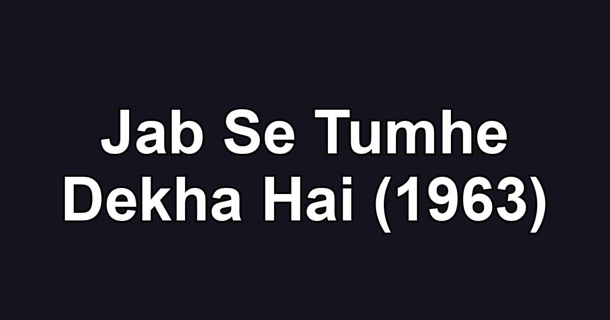 Jab Se Tumhe Dekha Hai (1963)