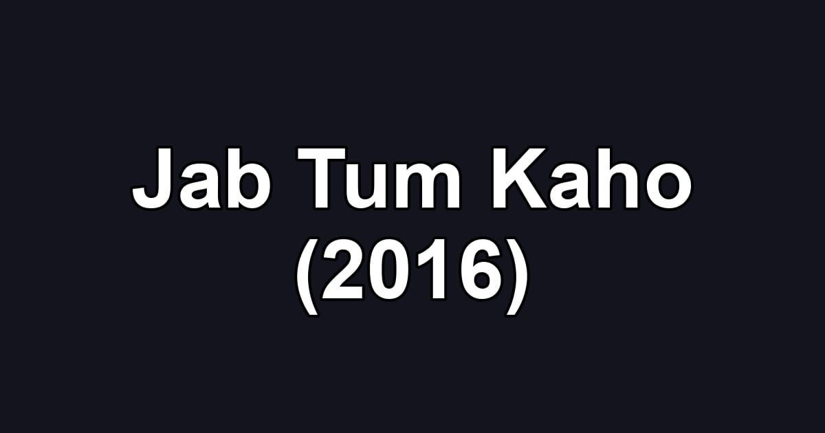 Jab Tum Kaho (2016)
