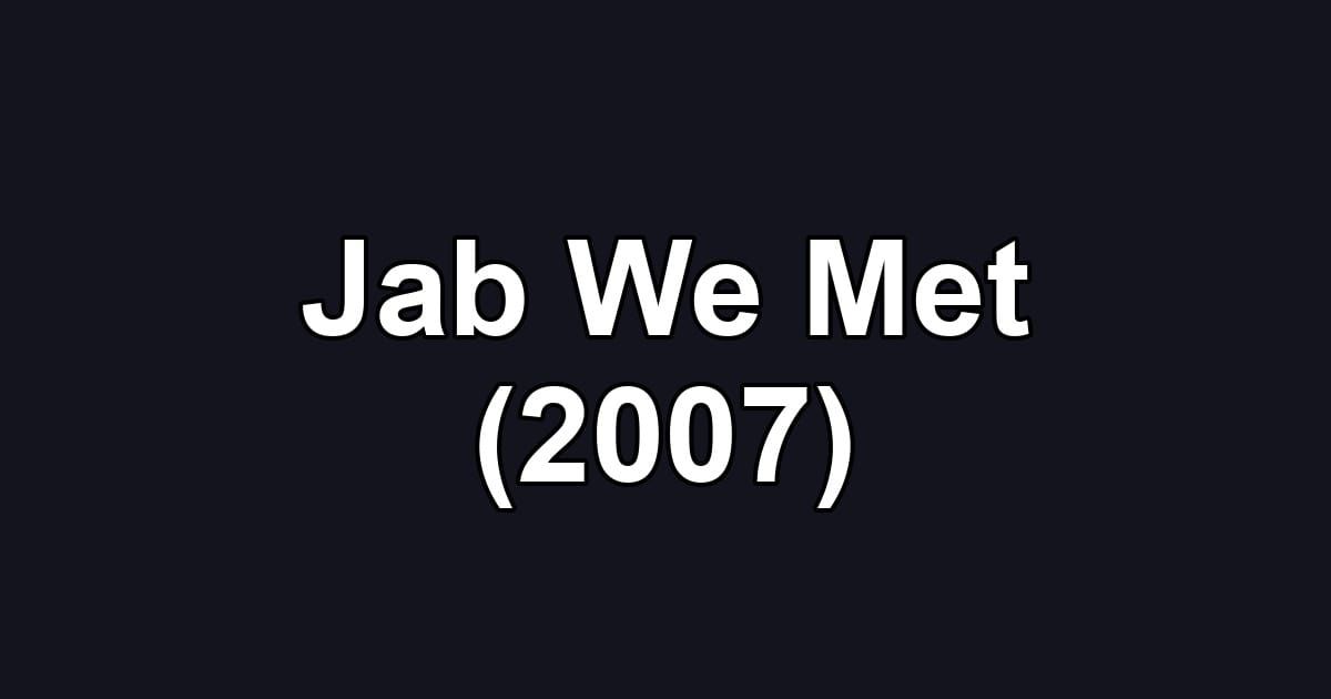 Jab We Met (2007)