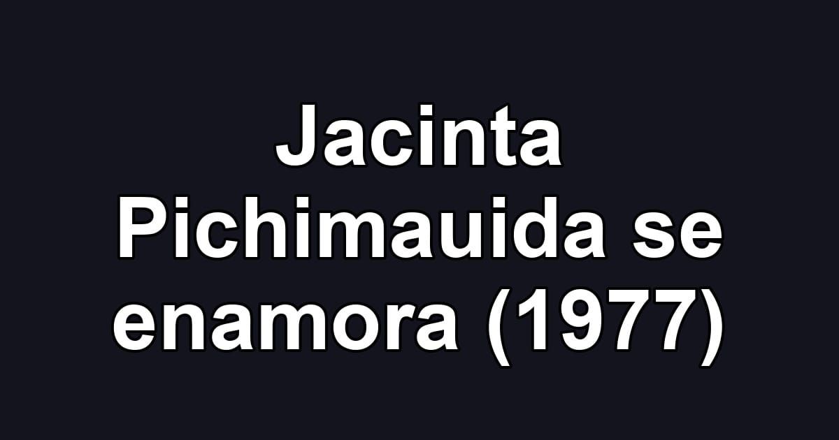 Jacinta Pichimauida se enamora (1977)