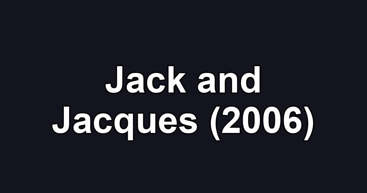 Jack and Jacques (2006)
