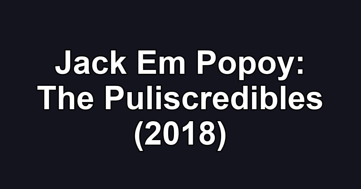 Jack Em Popoy: The Puliscredibles (2018)