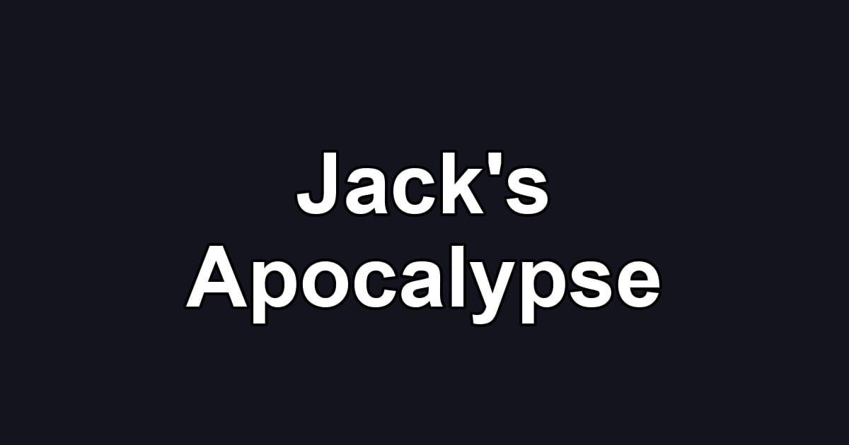 Jack's Apocalypse