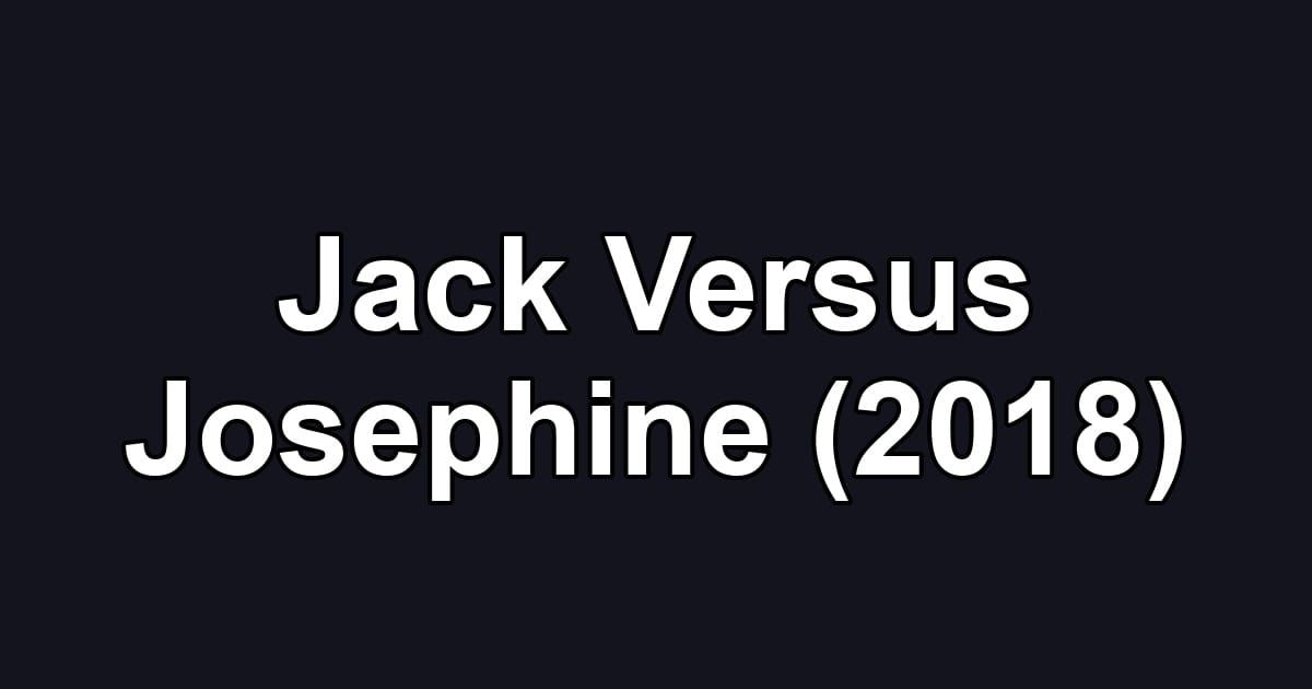 Jack Versus Josephine (2018)