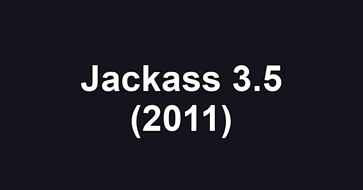 Jackass 3.5 (2011)