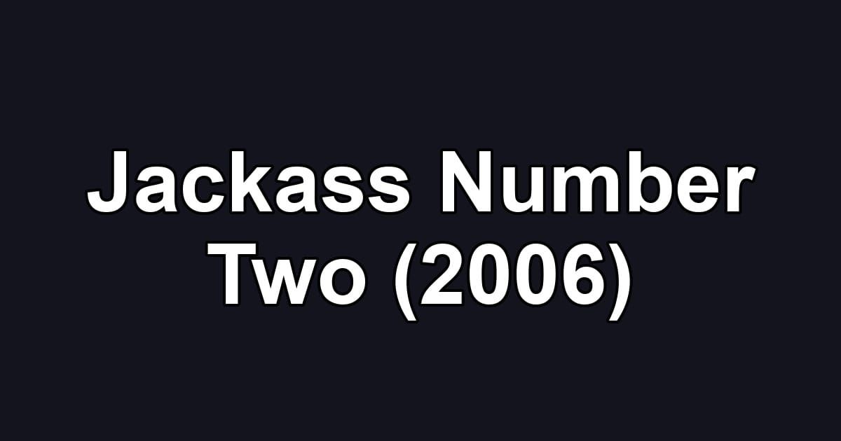 Jackass Number Two (2006)