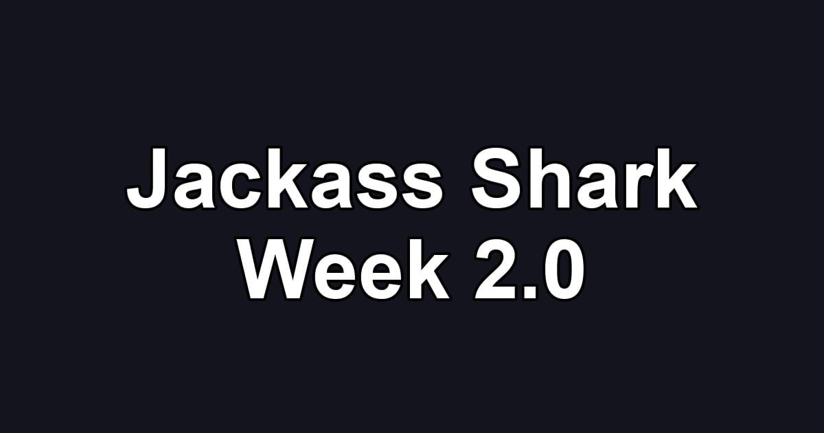 Jackass Shark Week 2.0