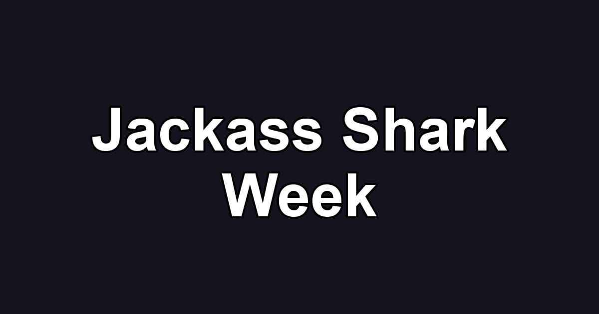 Jackass Shark Week
