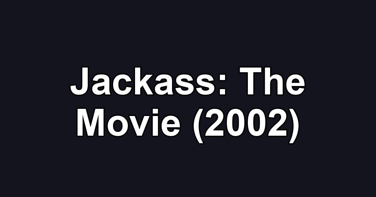 Jackass: The Movie (2002)