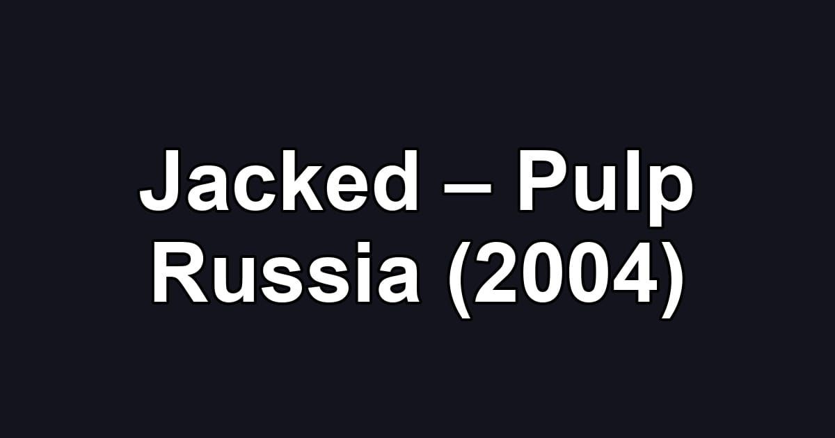 Jacked – Pulp Russia (2004)