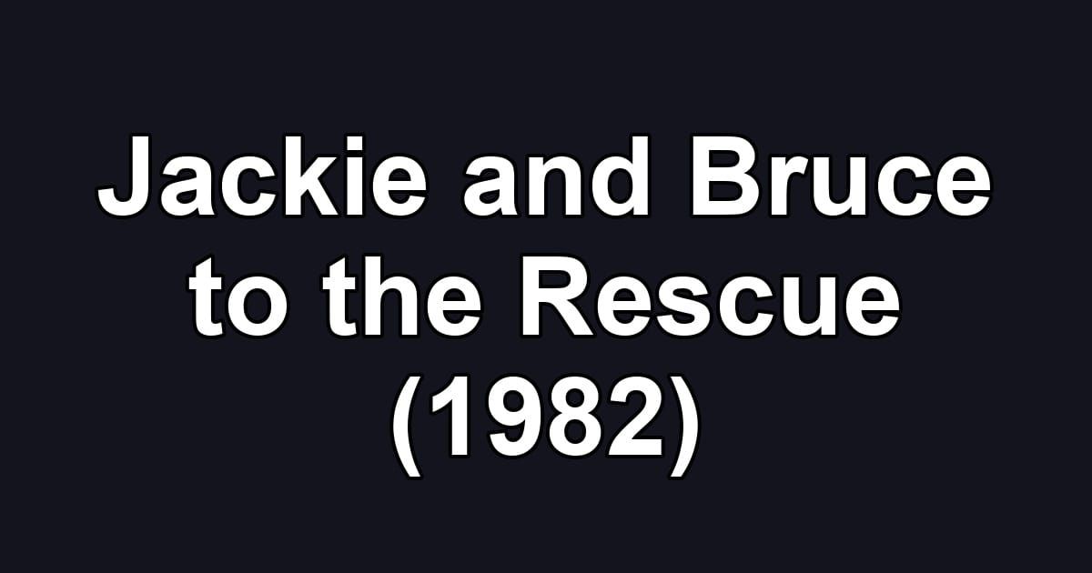Jackie and Bruce to the Rescue (1982)