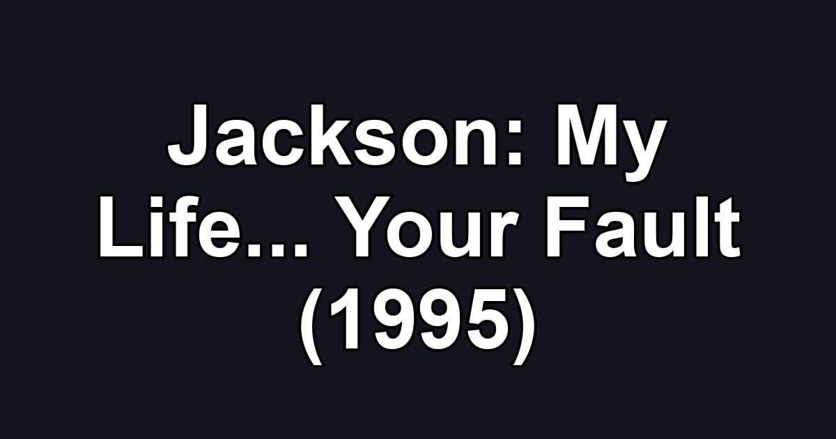 Jackson: My Life... Your Fault (1995)