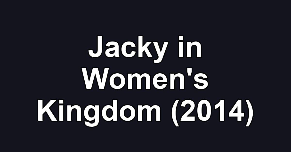 Jacky in Women's Kingdom (2014)