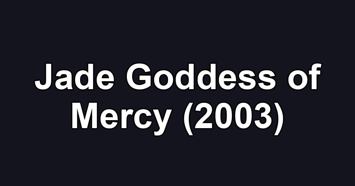 Jade Goddess of Mercy (2003)