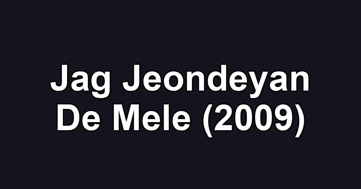 Jag Jeondeyan De Mele (2009)