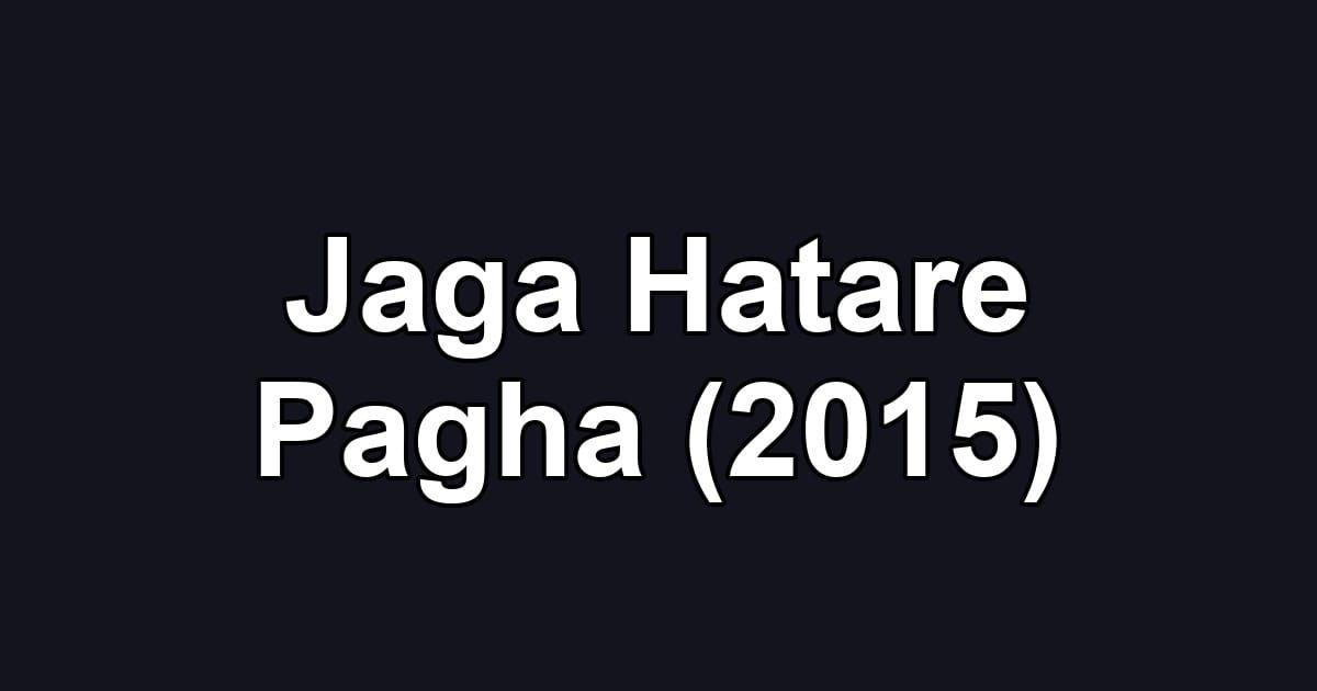 Jaga Hatare Pagha (2015)