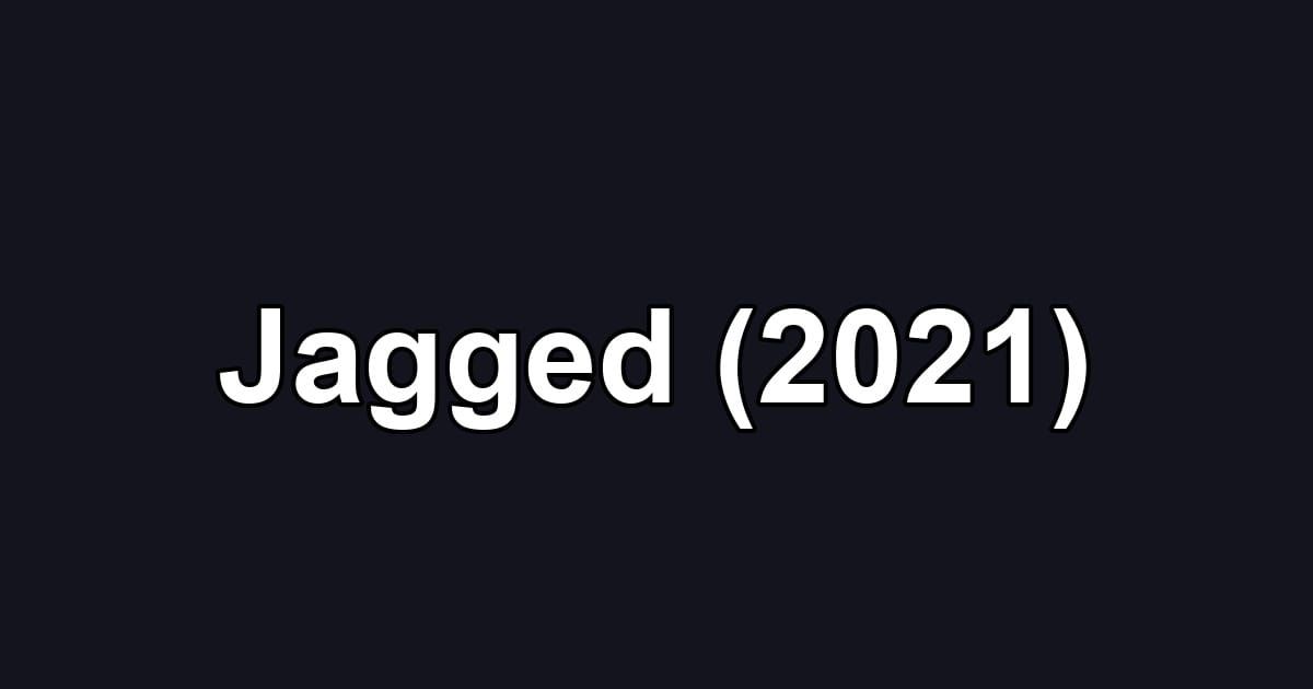 Jagged (2021)