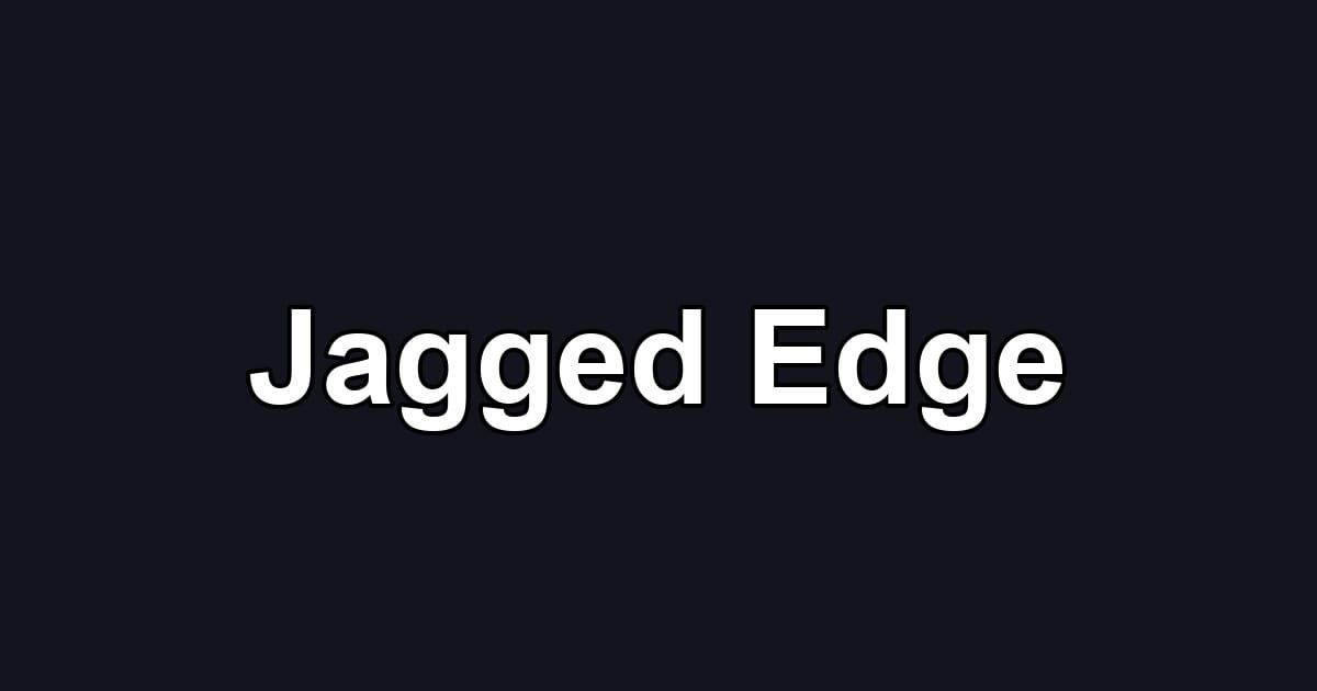 Jagged Edge