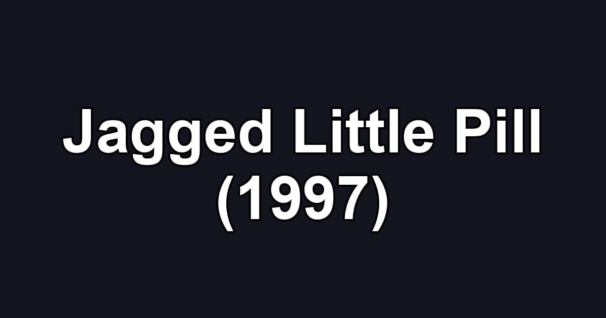 Jagged Little Pill (1997)