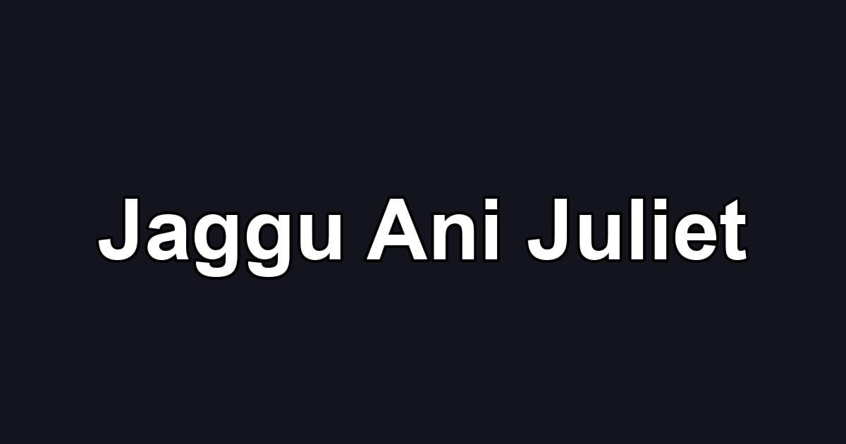 Jaggu Ani Juliet