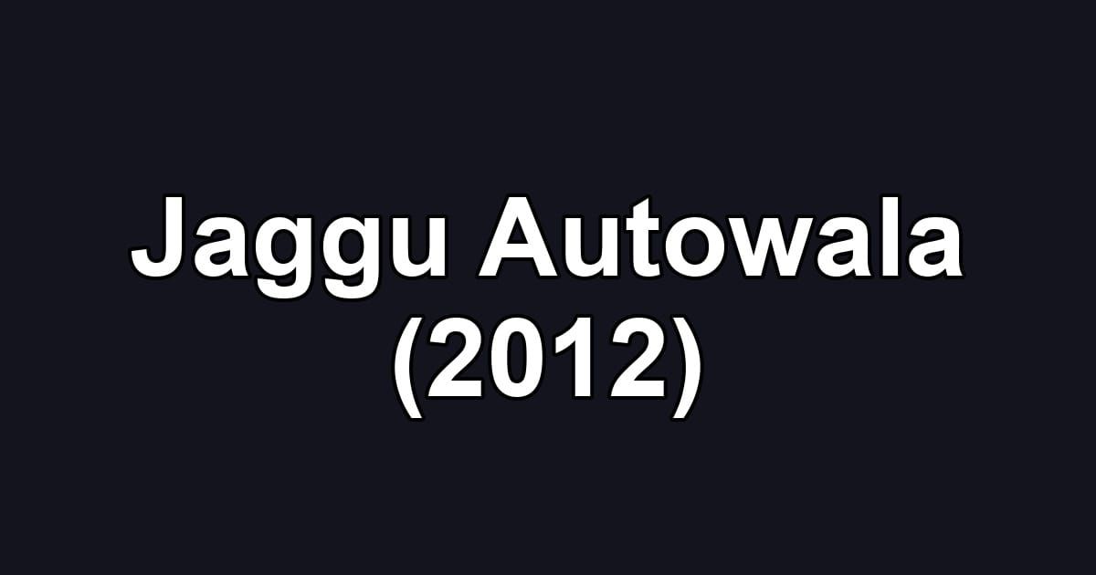 Jaggu Autowala (2012)