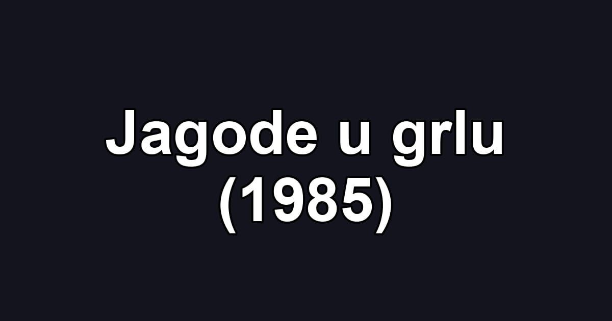 Jagode u grlu (1985)