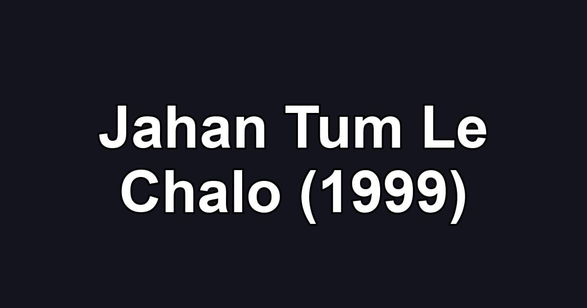 Jahan Tum Le Chalo (1999)