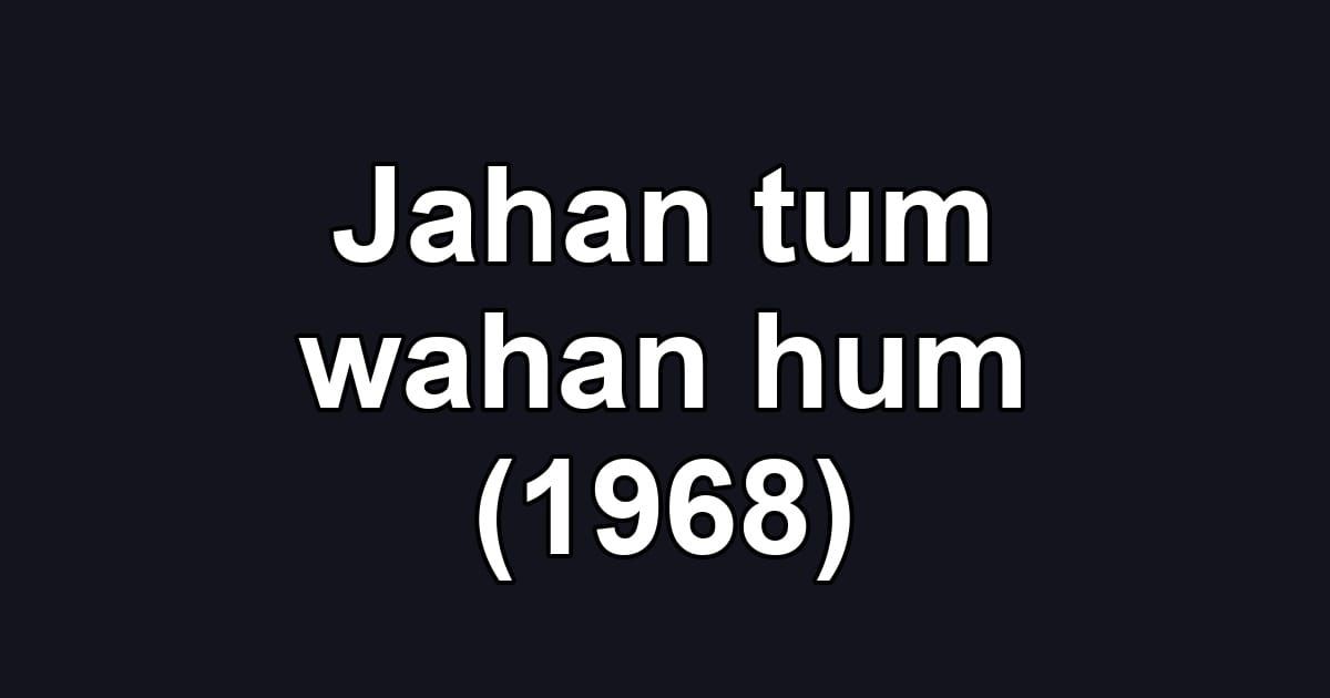 Jahan tum wahan hum (1968)
