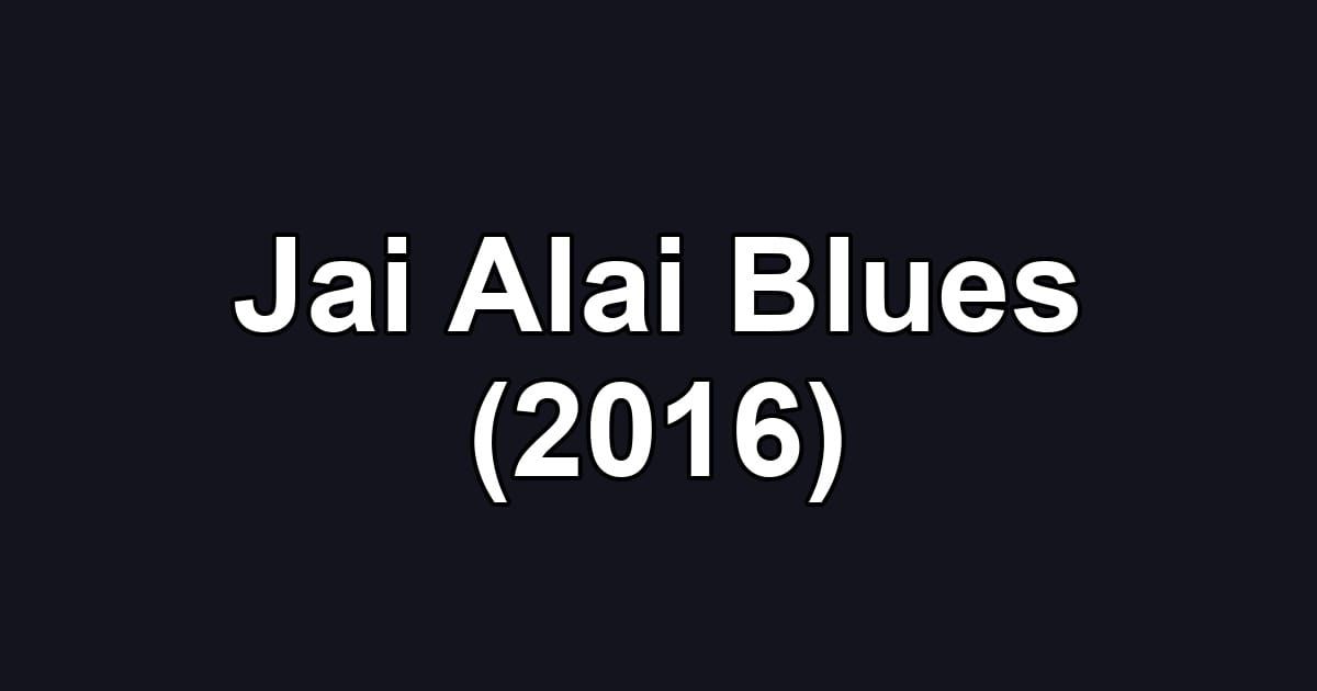 Jai Alai Blues (2016)