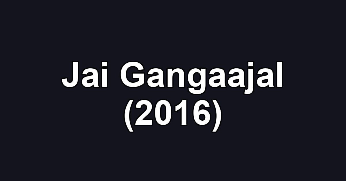 Jai Gangaajal (2016)