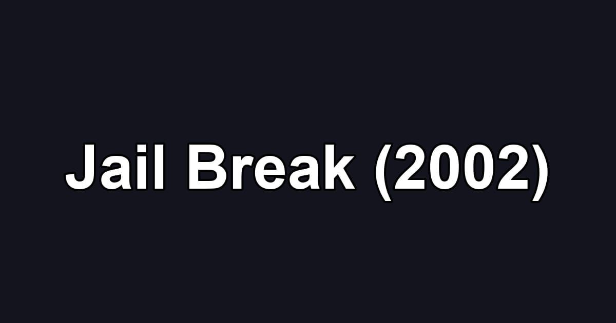 Jail Break (2002)
