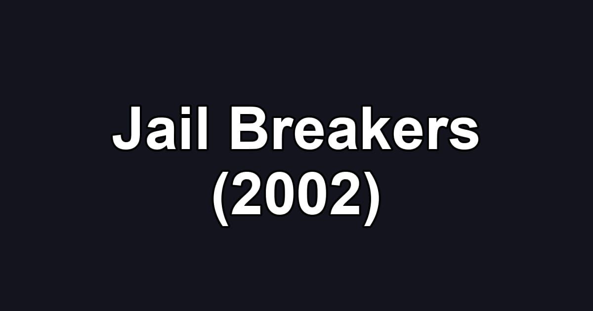 Jail Breakers (2002)