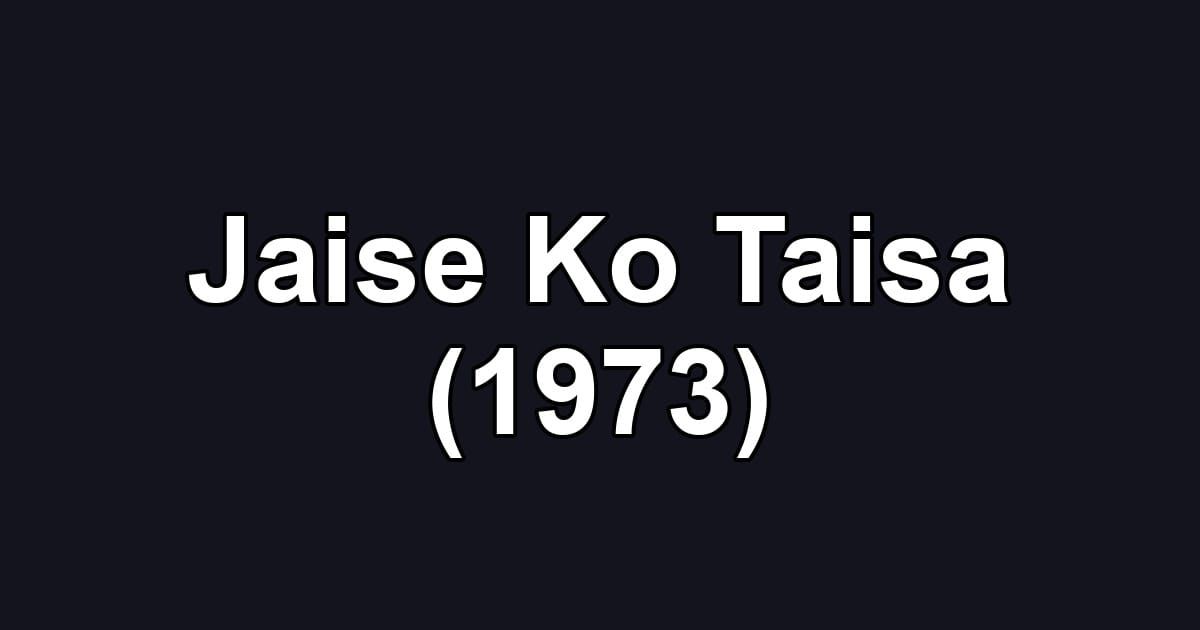 Jaise Ko Taisa (1973)