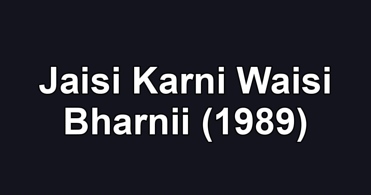 Jaisi Karni Waisi Bharnii (1989)