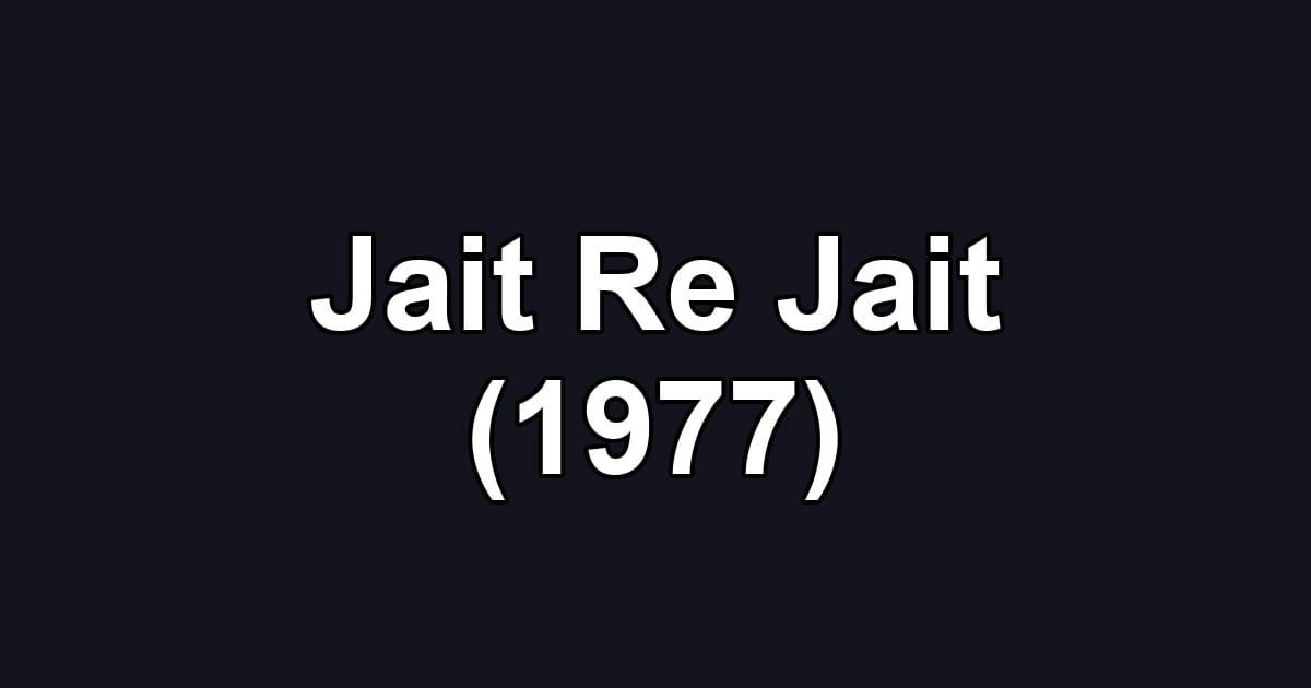 Jait Re Jait (1977)