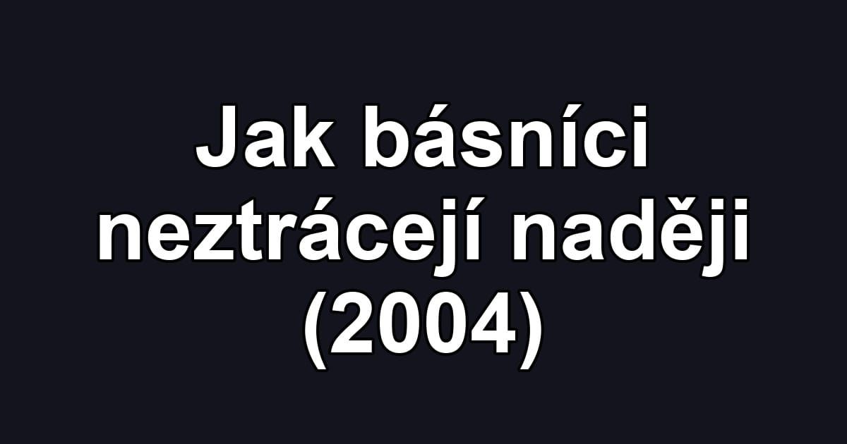 Jak básníci neztrácejí naději (2004)