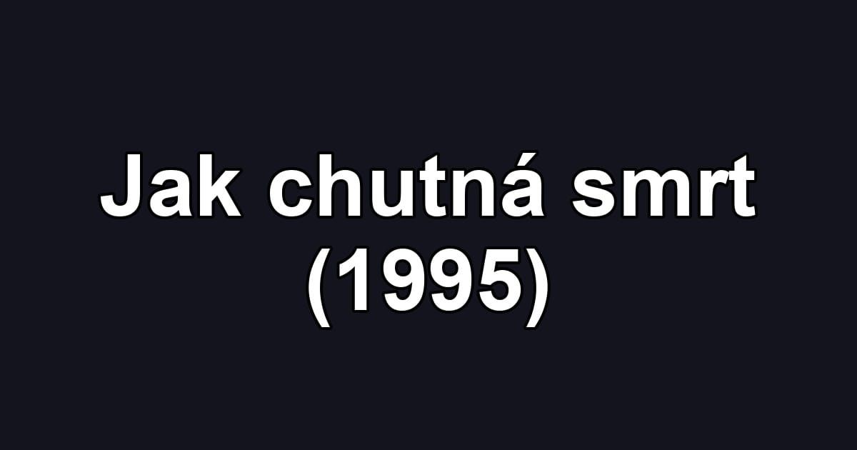 Jak chutná smrt (1995)