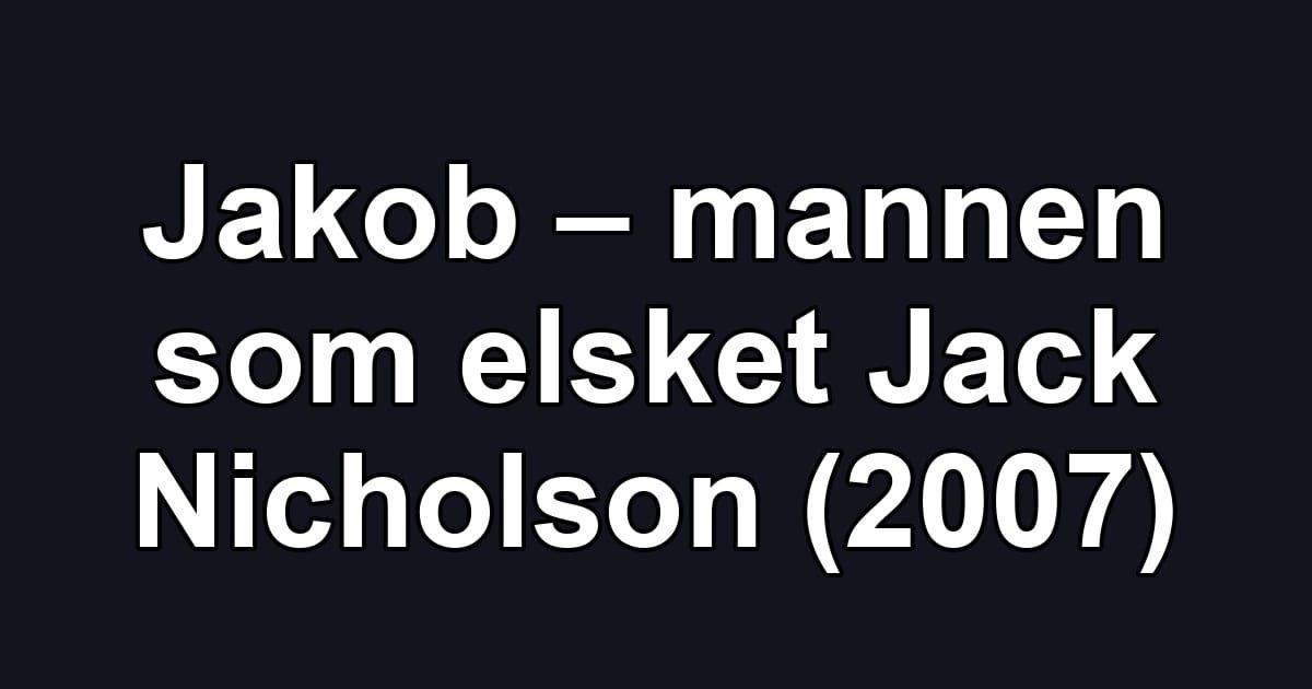Jakob – mannen som elsket Jack Nicholson (2007)