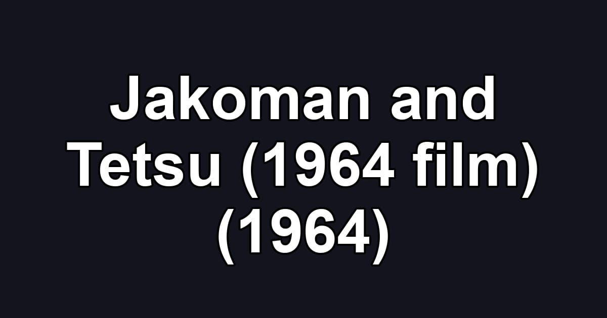 Jakoman and Tetsu (1964 film) (1964)