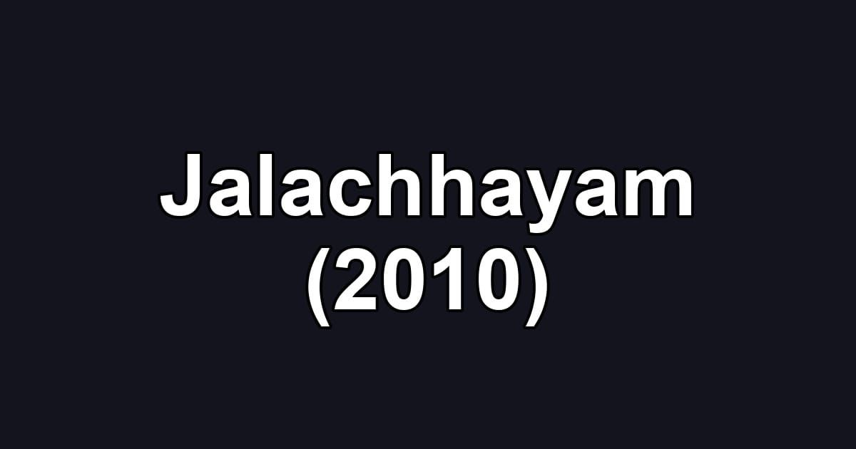 Jalachhayam (2010)