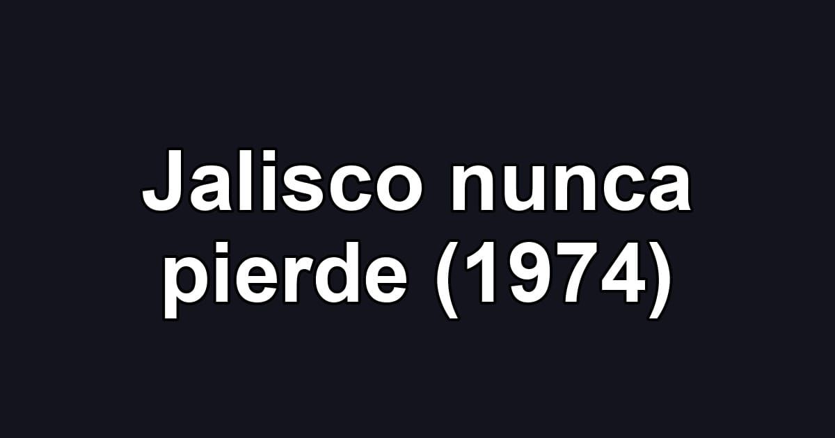 Jalisco nunca pierde (1974)