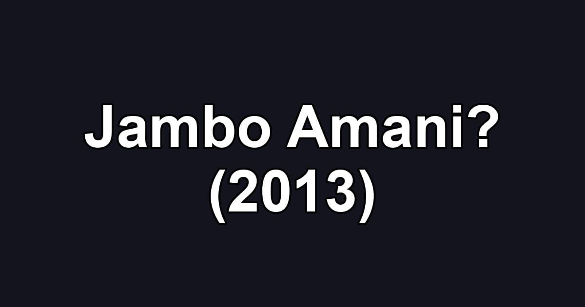 Jambo Amani? (2013)
