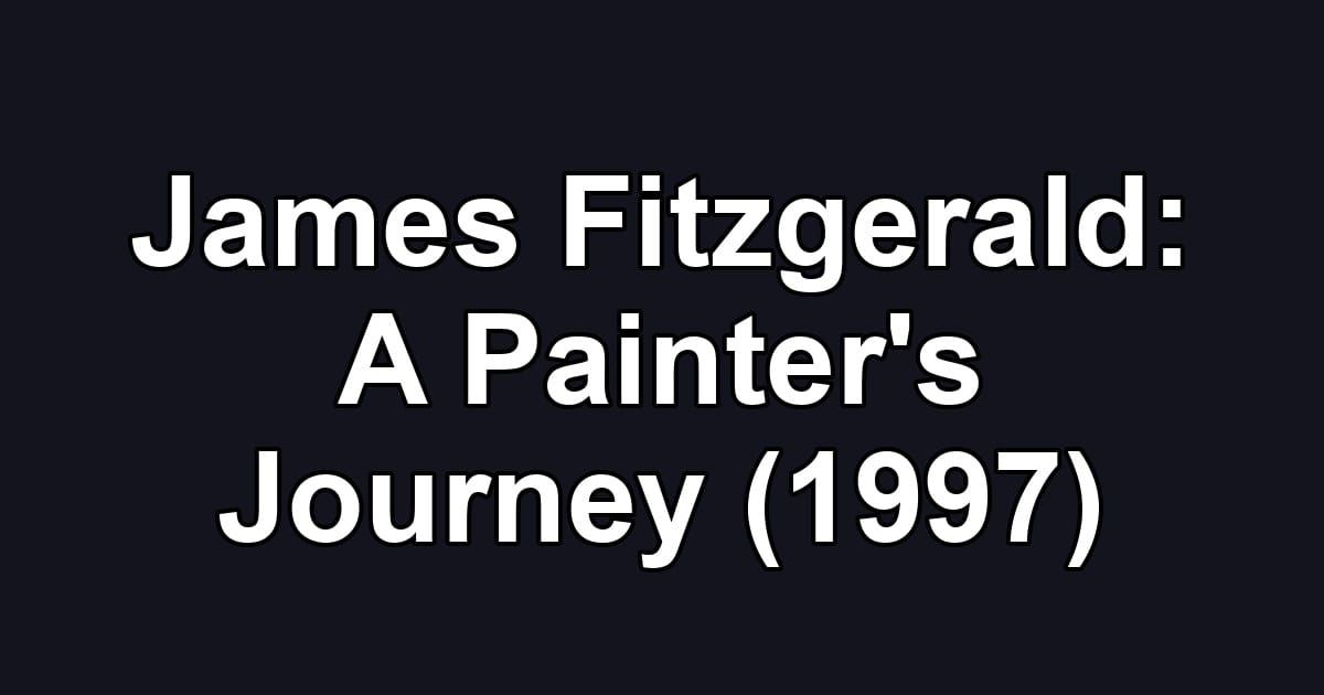 James Fitzgerald: A Painter's Journey (1997)
