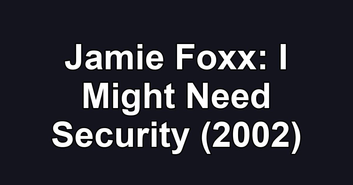 Jamie Foxx: I Might Need Security (2002)